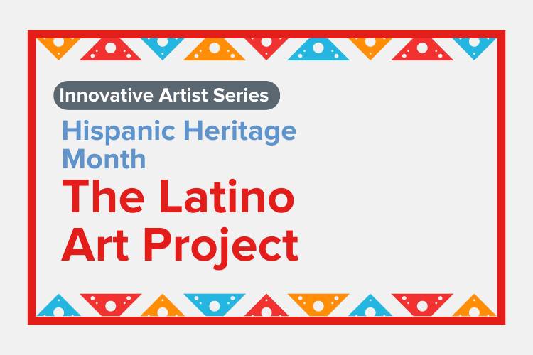 Hispanic Heritage Month - the Latino Art Project
