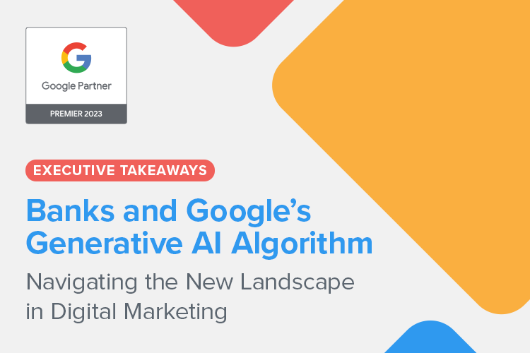 Banks and Google's Generative AI Algorithm: Navigating the New Landscape in Digital Marketing for Financial Institutions